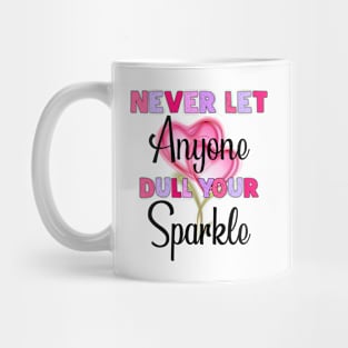 Never Let Lnyone Dull Your Sparkle Mug